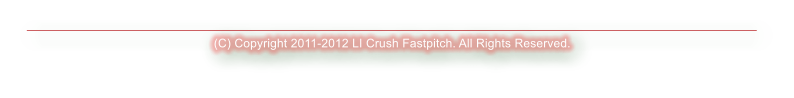 (C) Copyright 2011-2012 LI Crush Fastpitch. All Rights Reserved.