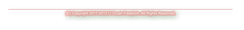 (C) Copyright 2011-2012 LI Crush Fastpitch. All Rights Reserved.