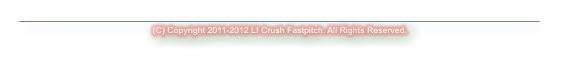 (C) Copyright 2011-2012 LI Crush Fastpitch. All Rights Reserved.