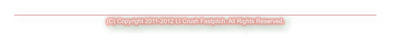 (C) Copyright 2011-2012 LI Crush Fastpitch. All Rights Reserved.