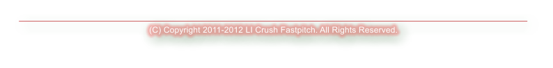 (C) Copyright 2011-2012 LI Crush Fastpitch. All Rights Reserved.